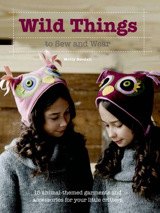 Wild Things to Sew and Wear: 15 Animal-Themed Garments and Accessories for Your Little Critters (Paperback)
