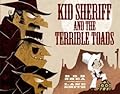 Kid Sheriff and the Terrible Toads
