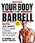 Men's Health Your Body is Your Barbell: No Gym. Just Gravity. Build a Leaner, Stronger, More Muscular You in 28 Days!