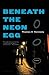 Beneath the Neon Egg by Thomas E. Kennedy