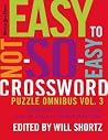 The New York Times Easy to Not-So-Easy Crossword Puzzle Omnibus Volume 3: 200 Monday--Saturday Crosswords from the Pages of The New York Times The New York Times Easy to Not-So-Easy Crossword Puzzle Omnibus Volume 3: 200 Monday--Saturday Crosswords from the Pages of The New York Times