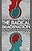 The Radical Imagination: So...