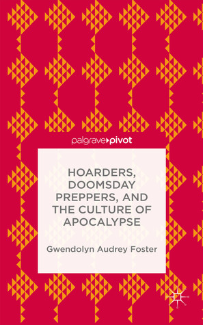 Hoarders, Doomsday Preppers, and the Culture of Apocalypse (Hardcover)
