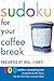 Sudoku for Your Coffee Break Presented by Will Shortz