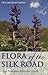 Flora of the Silk Road: The...
