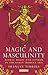 Magic and Masculinity: Ritu...