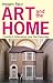 Art and the Home: Comfort, Alienation and the Everyday (International Library of Modern and Contemporary Art)
