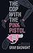 The Cop with the Pink Pistol