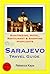 Sarajevo, Bosnia & Herzegovina Travel Guide - Sightseeing, Hotel, Restaurant & Shopping Highlights (Illustrated)
