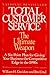 Total Customer Service: The Ultimate Weapon: A Six Point Plan for Giving Your Company the