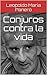 Conjuros contra la vida (Spanish Edition)