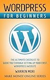 Wordpress for Beginners: The Ultimate Checklist to Guide You Through Setting Up Your First Wordpress Website Wordpress for Beginners: The Ultimate Checklist to Guide You Through Setting Up Your First Wordpress Website