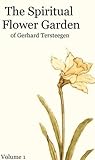 The Spiritual Flower Garden: 101 Devotional Poems of Gerhard Tersteegen, a Protestant Mystic (1697-1769 A.D.) [Translated]