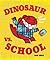 Dinosaur vs. School (A Dino...