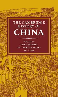 The Cambridge History of China, Volume 6: Alien Regimes and Border States, 907-1368