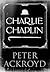 Charlie Chaplin by Peter Ackroyd