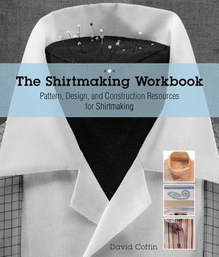 Shirtmaking Workbook: Pattern, Design, and Construction Resources - More than 100 Pattern Downloads for Collars, Cuffs & Plackets