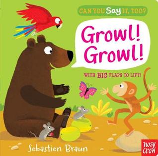 Can You Say It, Too? Growl! Growl!: (An Interactive Lift-the-Flap Animal Sound Book Featuring Bears, Tigers, and Parrots - For Babies and Toddlers)