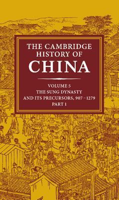 The Cambridge History of China, Volume 5, Part 1: The Sung Dynasty and its Precursors, 907-1279