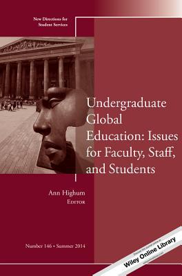 Undergraduate Global Education: Issues for Faculty, Staff, and Students: New Directions for Student Services, Number 146 (J-B SS Single Issue Student Services)