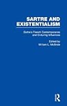 Sartre's French Contemporaries and Enduring Influences (Sartre and Existentialism: Philosophy, Politics, Ethics, the Psyche, Literature, and Aesthetics)
