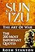 Sun Tzu: The Art Of War - The 200 Most Important Quotes: The Art Of War Applied To Business With Time-Tested Strategies For Success