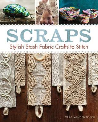 Scraps: Stylish Stash Fabric Crafts to Stitch