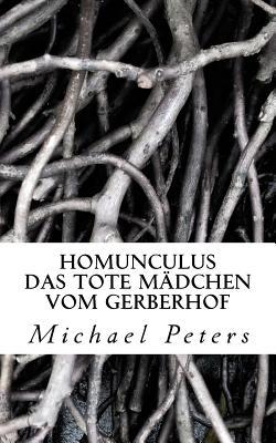Homunculus: Das tote Maedchen vom Gerberhof (German Edition)