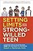 Setting Limits with your Strong-Willed Teen: Eliminating Conflict by Establishing Clear, Firm, and Respectful Boundaries