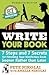 Write Your Book: 7 Steps and 7 Secrets for Finishing Your Nonfiction Book Sooner Rather Than Later