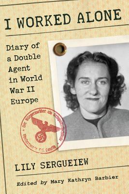 I Worked Alone: Diary of a Double Agent in World War II Europe (Paperback)