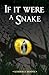 If It Were a Snake