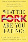 What the Fork Are You Eating?: An Action Plan for Your Pantry and Plate
