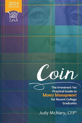 Coin: The Irreverent Yet Practical Guide to Money Management for Recent College Graduates