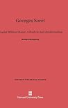 Georges Sorel: Prophet Without Honor. a Study in Anti-Intellectualism (Harvard Historical Studies (Hardcover))