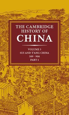 The Cambridge History of China, Volume 3, Part 1: Sui and T'ang China: 589-906