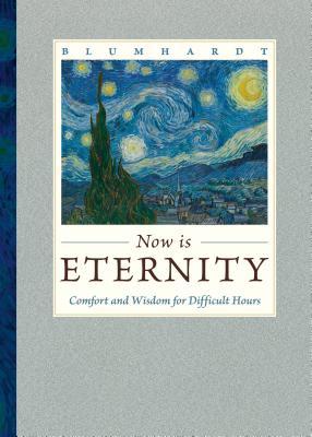Now Is Eternity: Comfort and Wisdom for Difficult Hours