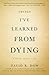 Things I've Learned from Dying: A Book About Life