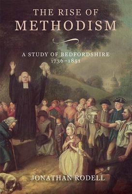The Rise of Methodism: A Study of Bedfordshire, 1736-1851 (Publications Bedfordshire Hist Rec Soc, 92)