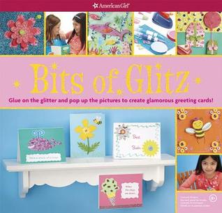 Bits of Glitz: Glue on the Glitter and Pop Up the Pictures to Create Glamorous Greeting Cards! (American Girl)