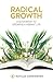 Radical Growth: A Guidebook To Growing A Vibrant Life