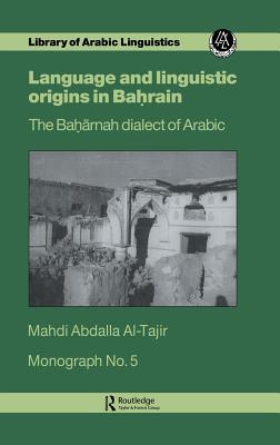 Language and Linguistic Origins in Bahrain: The Baharnah Dialect of Arabic; Monograph Number Five (Hardcover)