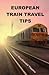 European Train Travel Tips