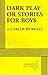 Dark Play, or Stories for Boys by Carlos Murillo