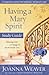 Having a Mary Spirit Study Guide: Allowing God to Change Us from the Inside Out