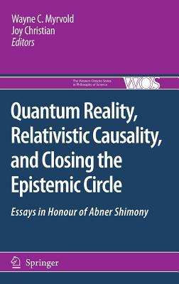 Quantum Reality, Relativistic Causality, and Closing the Epistemic Circle: Essays in Honour of Abner Shimony (The Western Ontario Series in Philosophy of Science, 73)