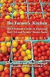 The Farmer's Kitchen: The Ultimate Guide to Enjoying Your CSA and Farmers' Market Foods