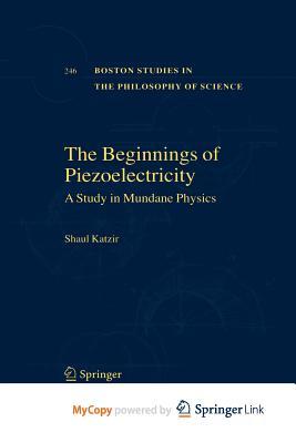 The Beginnings of Piezoelectricity: A Study in Mundane Physics (Paperback)