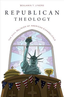 REPUBLICAN THEOLOGY: The Civil Religion Of American Evangelicals (Paperback)