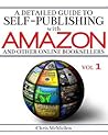 A Detailed Guide to Self-Publishing with Amazon and Other Online Booksellers: How to Print-On-Demand with Createspace & Make eBooks for Kindle & Oth